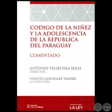 CÓDIGO DE LA NIÑEZ Y LA ADOLESCENCIA DE LA REPÚBLICA DEL PARAGUAY - Director: ANTONIO TELLECHEA SOLÍS - Año 2016